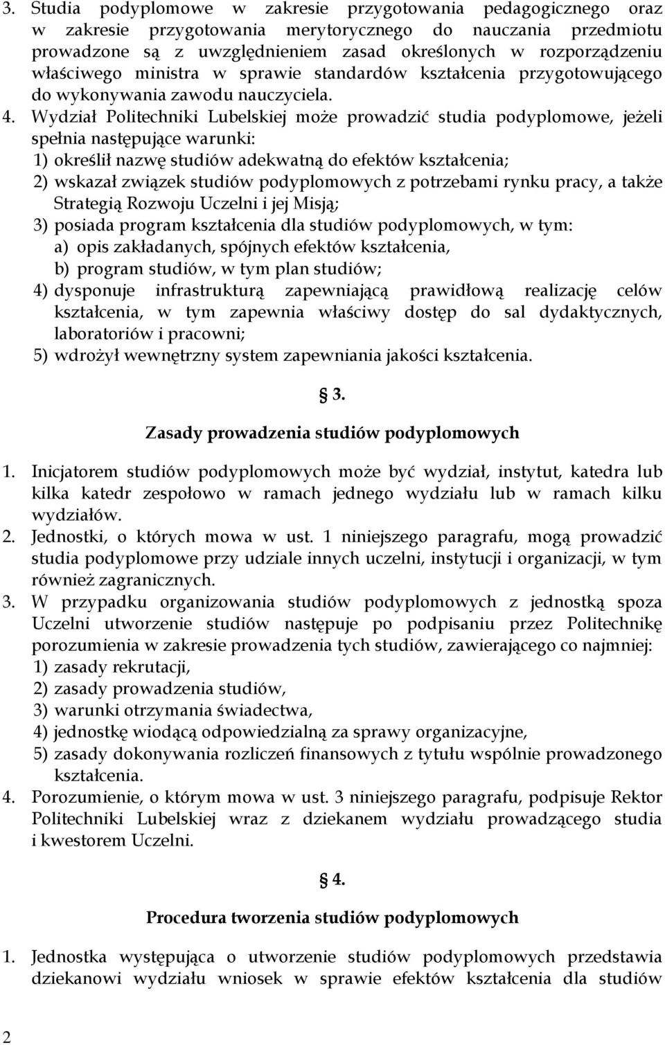 Wydział Politechniki Lubelskiej może prowadzić studia podyplomowe, jeżeli spełnia następujące warunki: 1) określił nazwę studiów adekwatną do efektów kształcenia; 2) wskazał związek studiów