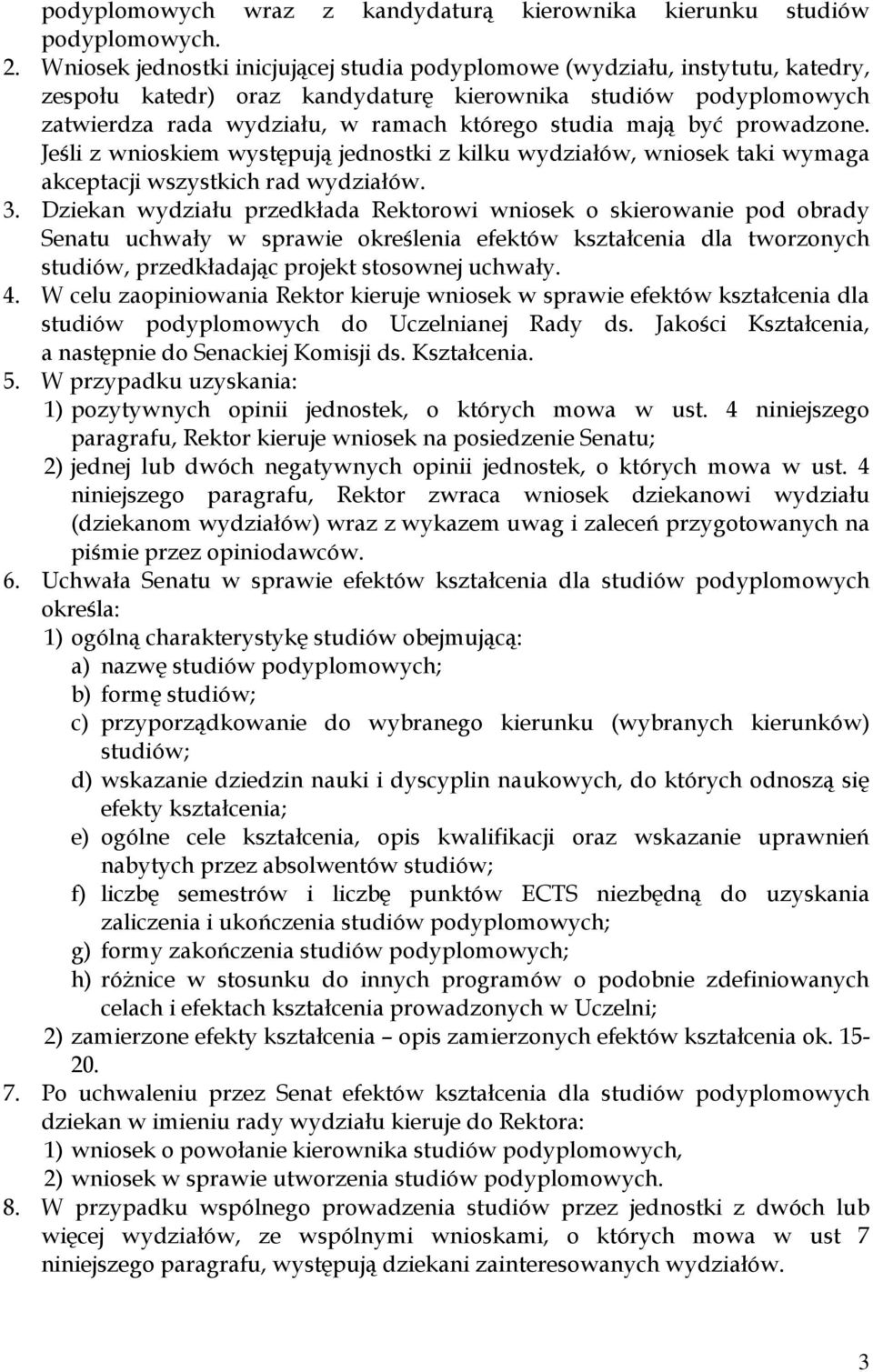 mają być prowadzone. Jeśli z wnioskiem występują jednostki z kilku wydziałów, wniosek taki wymaga akceptacji wszystkich rad wydziałów. 3.