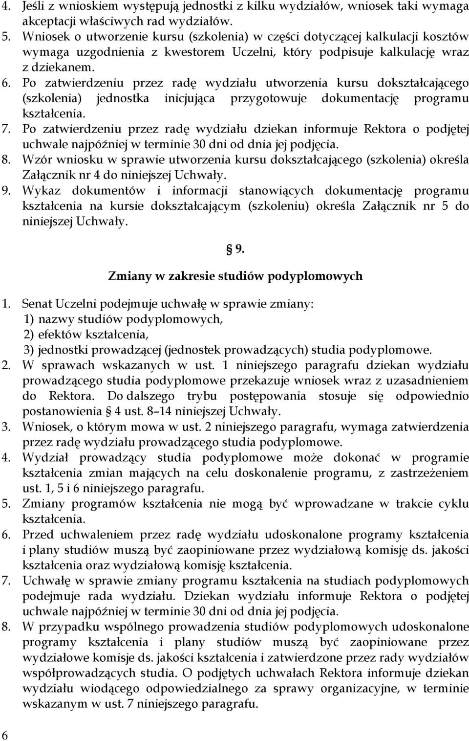 Po zatwierdzeniu przez radę wydziału utworzenia kursu dokształcającego (szkolenia) jednostka inicjująca przygotowuje dokumentację programu kształcenia. 7.