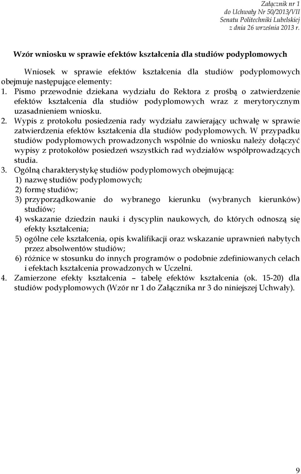 Pismo przewodnie dziekana wydziału do Rektora z prośbą o zatwierdzenie efektów kształcenia dla studiów podyplomowych wraz z merytorycznym uzasadnieniem wniosku. 2.