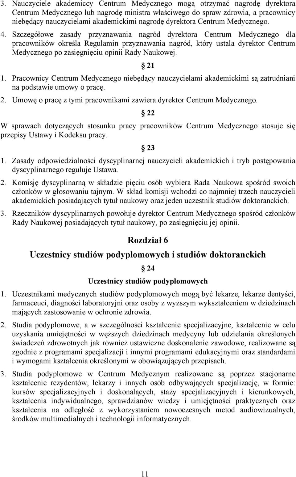 Szczegółowe zasady przyznawania nagród dyrektora Centrum Medycznego dla pracowników określa Regulamin przyznawania nagród, który ustala dyrektor Centrum Medycznego po zasięgnięciu opinii Rady