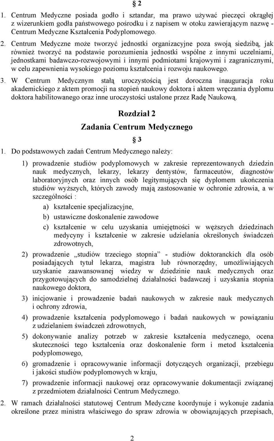 Centrum Medyczne może tworzyć jednostki organizacyjne poza swoją siedzibą, jak również tworzyć na podstawie porozumienia jednostki wspólne z innymi uczelniami, jednostkami badawczo-rozwojowymi i