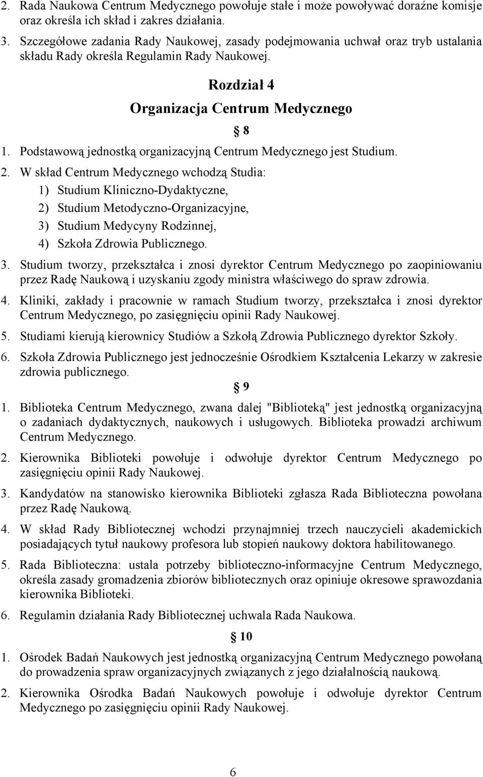 Podstawową jednostką organizacyjną Centrum Medycznego jest Studium. 2.