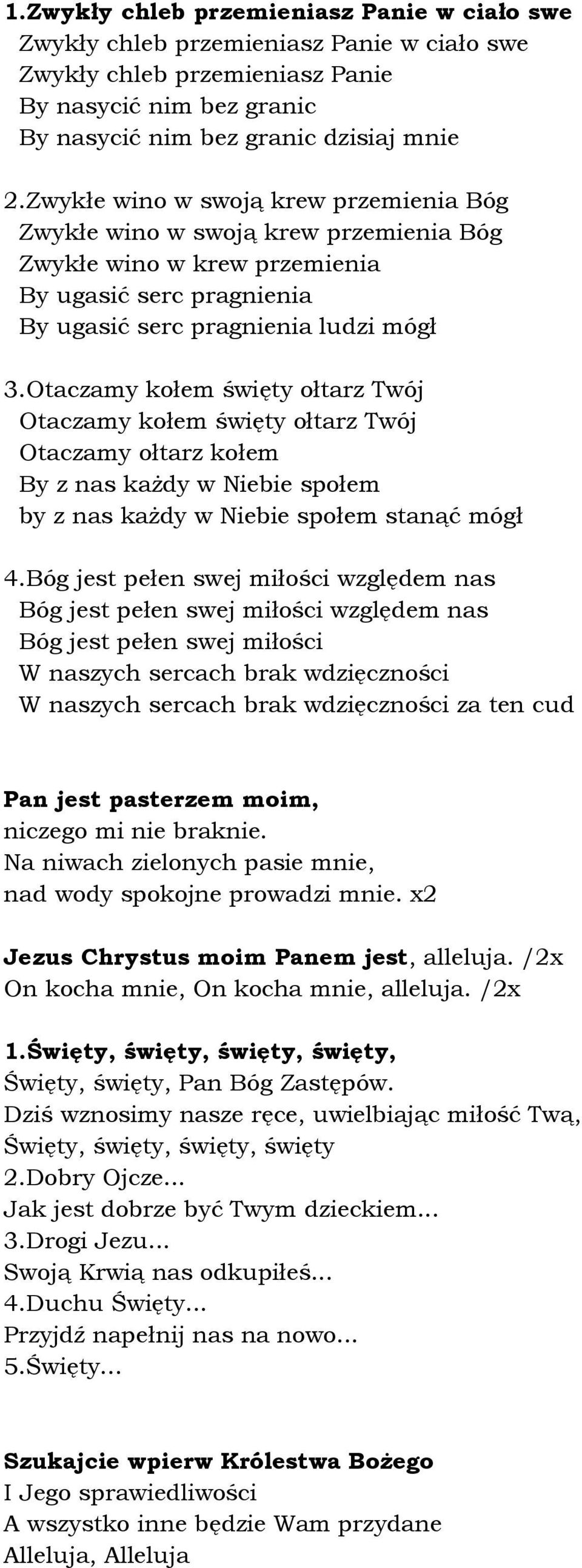 Otaczamy kołem święty ołtarz Twój Otaczamy kołem święty ołtarz Twój Otaczamy ołtarz kołem By z nas każdy w Niebie społem by z nas każdy w Niebie społem stanąć mógł 4.