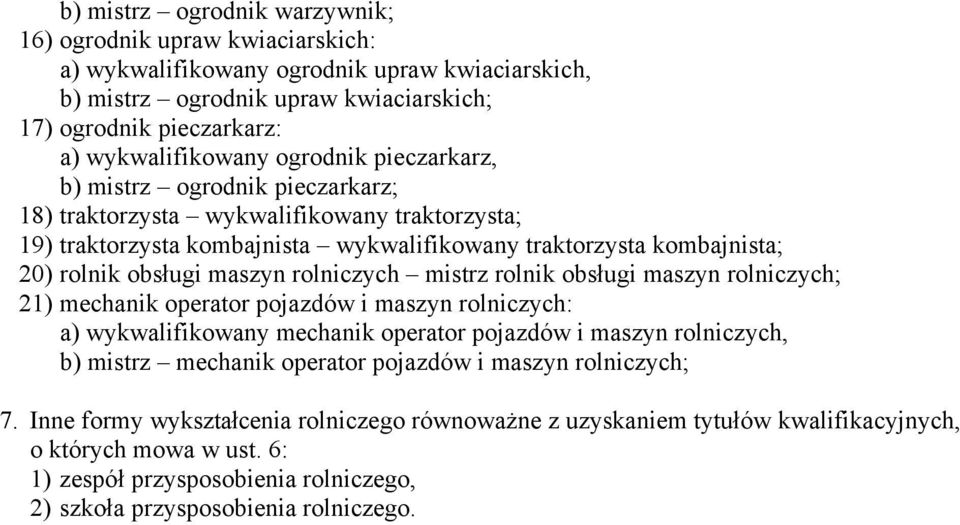 rolniczych mistrz rolnik obsługi maszyn rolniczych; 21) mechanik operator pojazdów i maszyn rolniczych: a) wykwalifikowany mechanik operator pojazdów i maszyn rolniczych, b) mistrz mechanik operator