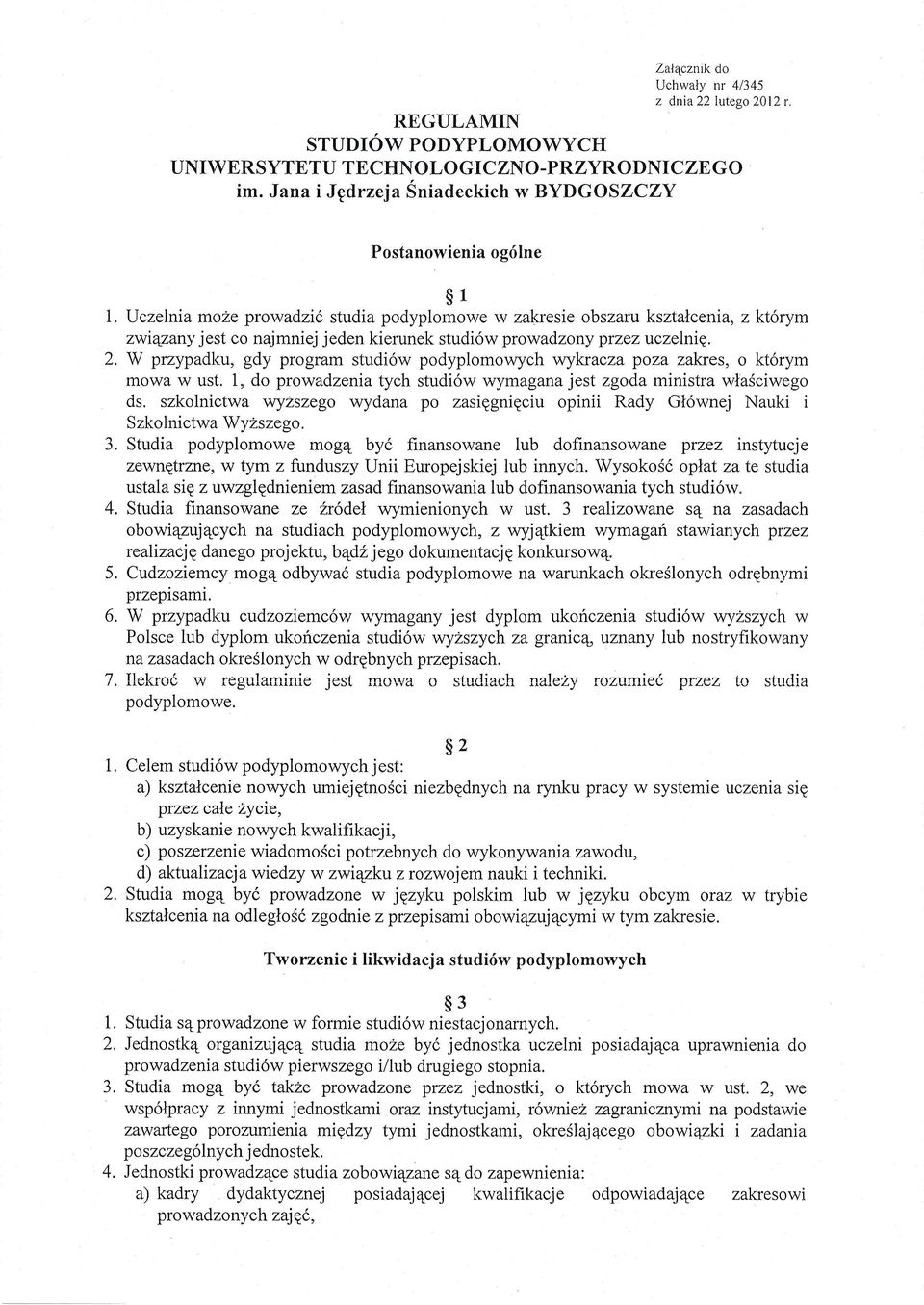 W przypadku, gdy program studi6w podyplomov\ych wykracza poza zakres, o kt6rym mowa w ust. 1, do prowadzenia tych studi6w wymagana jest zgoda ministra wlasciwego ds.