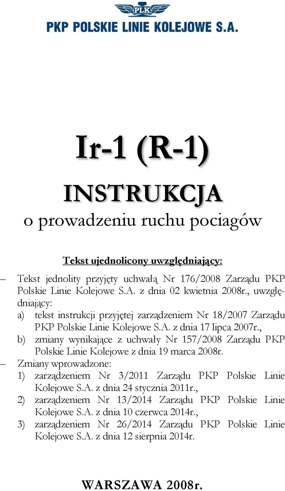 , b) zmiany wynikające z uchwały Nr 157/2008 Zarządu PKP Polskie Linie Kolejowe z dnia 19 marca 2008r. Zmiany wprowadzone: 1) zarządzeniem Nr 3/2011 Zarządu PKP Polskie Linie Kolejowe S.