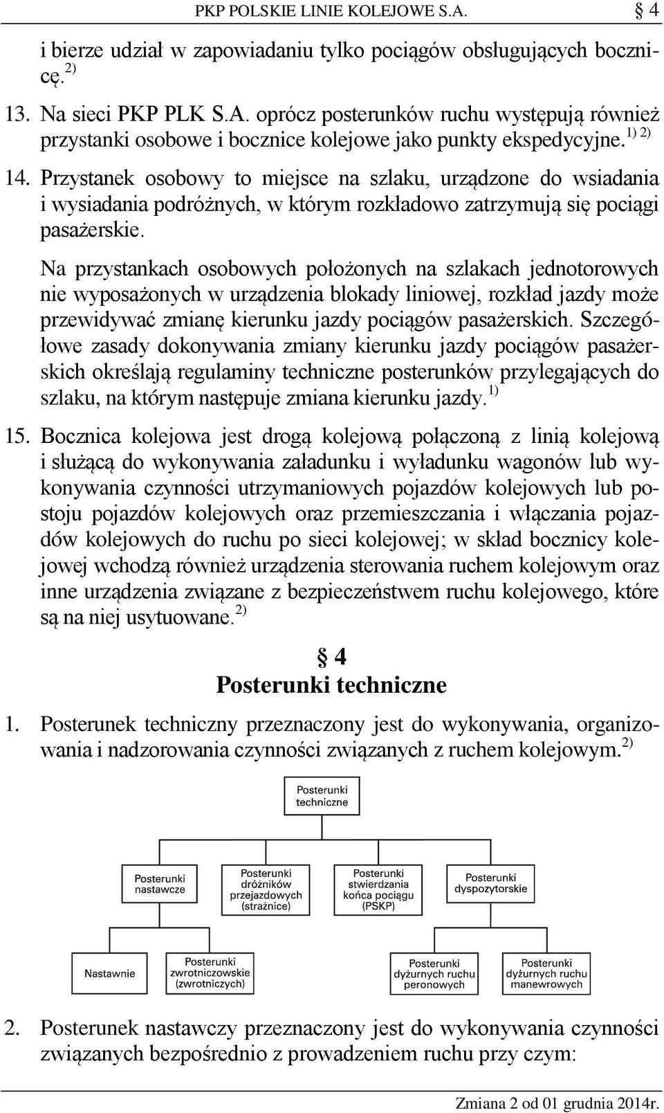 Na przystankach osobowych położonych na szlakach jednotorowych nie wyposażonych w urządzenia blokady liniowej, rozkład jazdy może przewidywać zmianę kierunku jazdy pociągów pasażerskich.