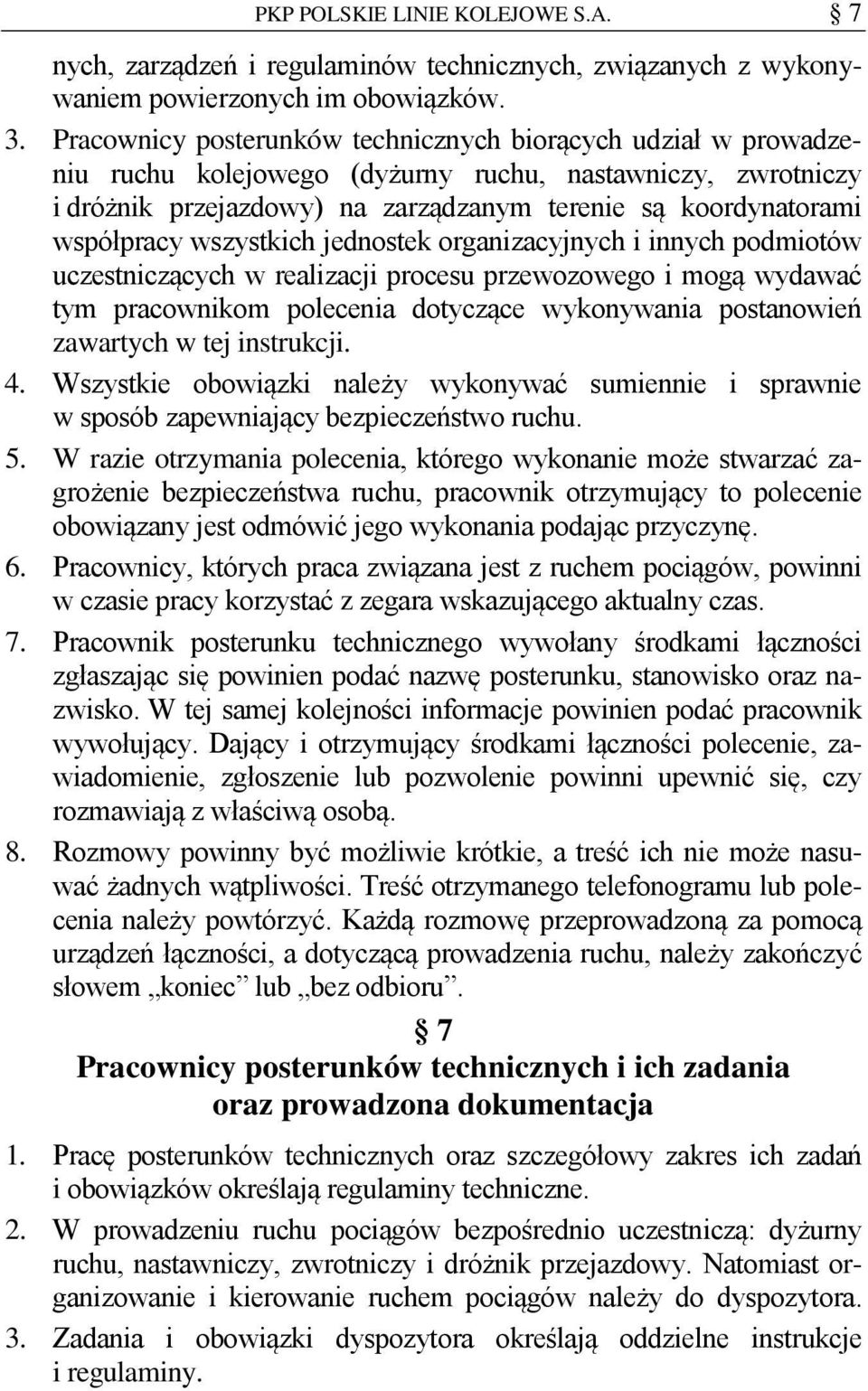 wszystkich jednostek organizacyjnych i innych podmiotów uczestniczących w realizacji procesu przewozowego i mogą wydawać tym pracownikom polecenia dotyczące wykonywania postanowień zawartych w tej