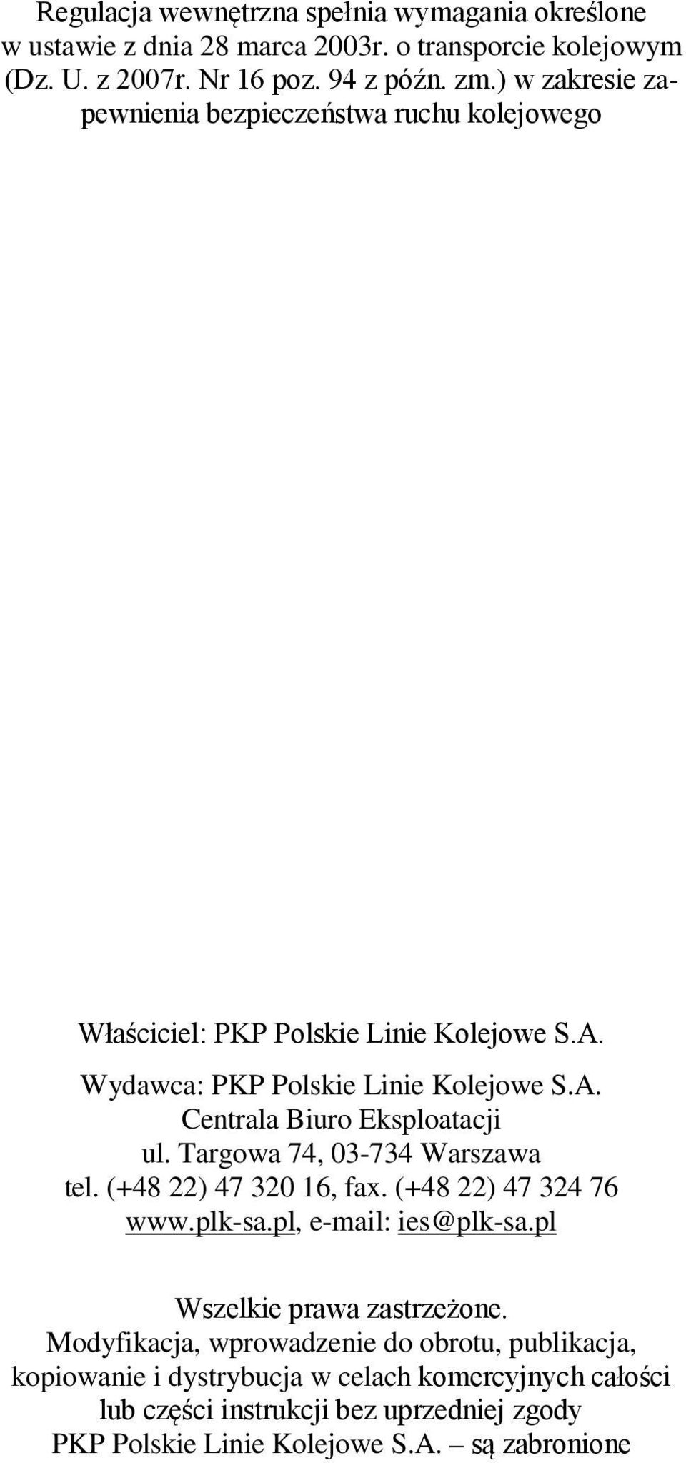 Targowa 74, 03-734 Warszawa tel. (+48 22) 47 320 16, fax. (+48 22) 47 324 76 www.plk-sa.pl, e-mail: ies@plk-sa.pl Wszelkie prawa zastrzeżone.