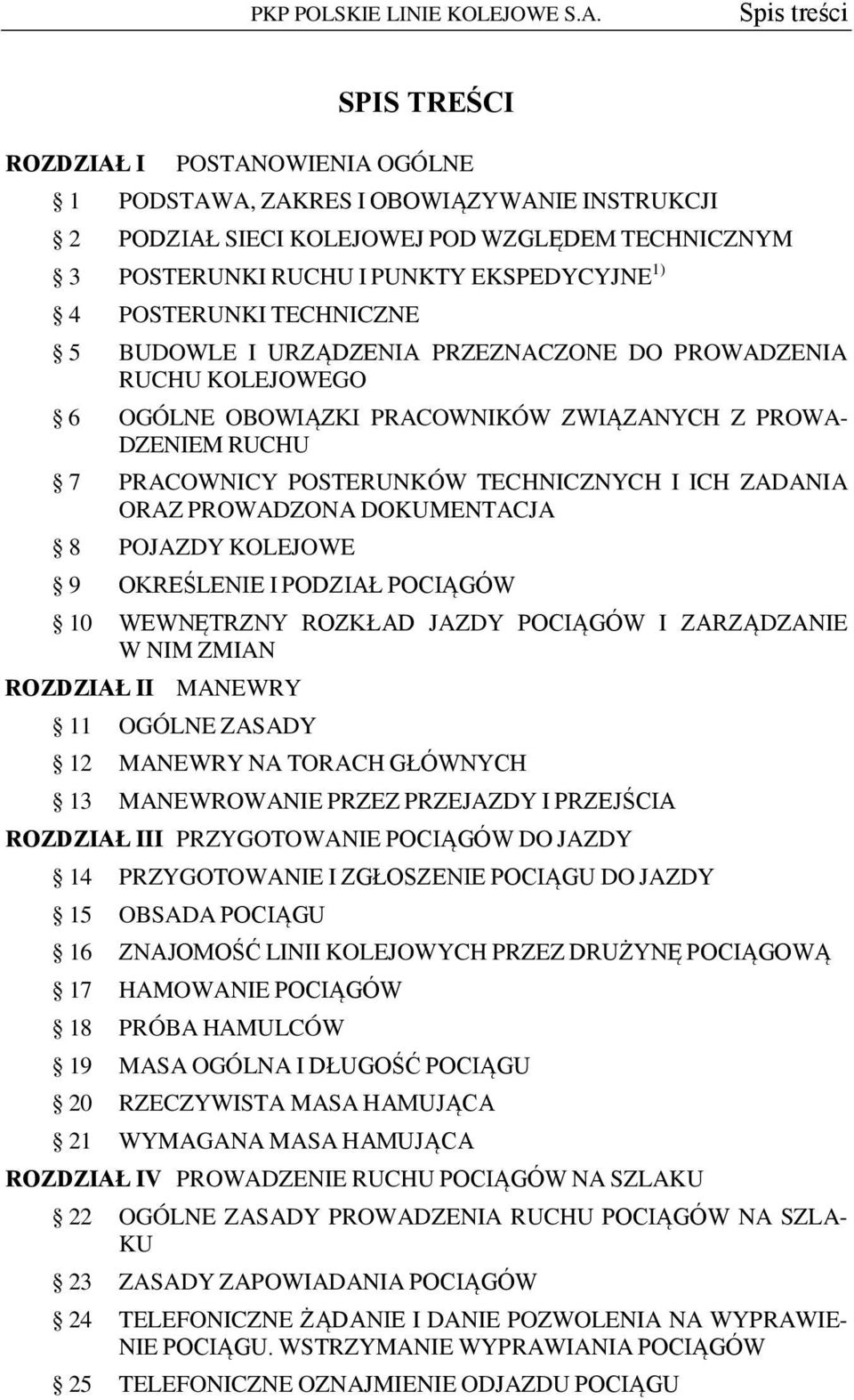 POSTERUNKI TECHNICZNE 5 BUDOWLE I URZĄDZENIA PRZEZNACZONE DO PROWADZENIA RUCHU KOLEJOWEGO 6 OGÓLNE OBOWIĄZKI PRACOWNIKÓW ZWIĄZANYCH Z PROWA- DZENIEM RUCHU 7 PRACOWNICY POSTERUNKÓW TECHNICZNYCH I ICH