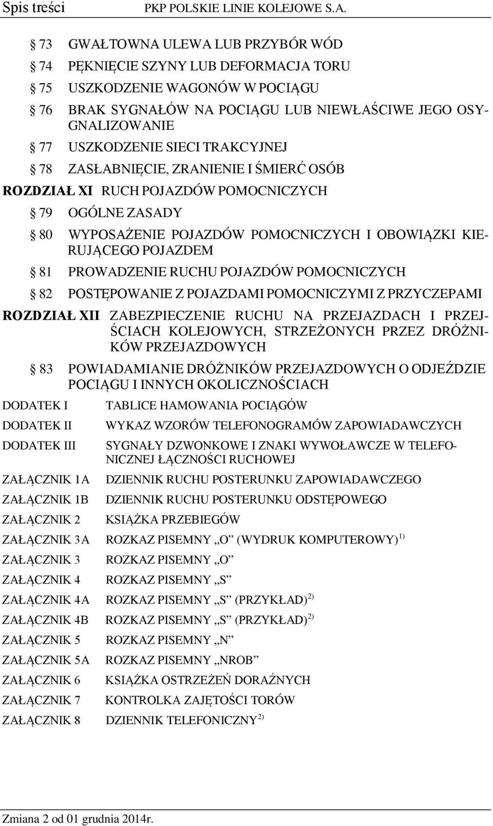 TRAKCYJNEJ 78 ZASŁABNIĘCIE, ZRANIENIE I ŚMIERĆ OSÓB ROZDZIAŁ XI RUCH POJAZDÓW POMOCNICZYCH 79 OGÓLNE ZASADY 80 WYPOSAŻENIE POJAZDÓW POMOCNICZYCH I OBOWIĄZKI KIE- RUJĄCEGO POJAZDEM 81 PROWADZENIE