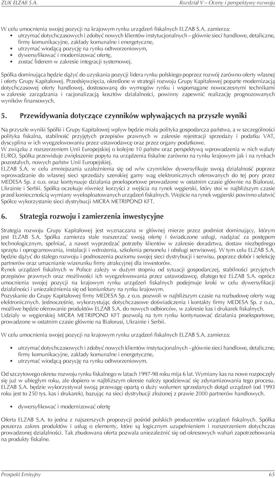 na rynku odtworzeniowym, dywersyfikować i modernizować ofertę, zostać liderem w zakresie integracji systemowej.