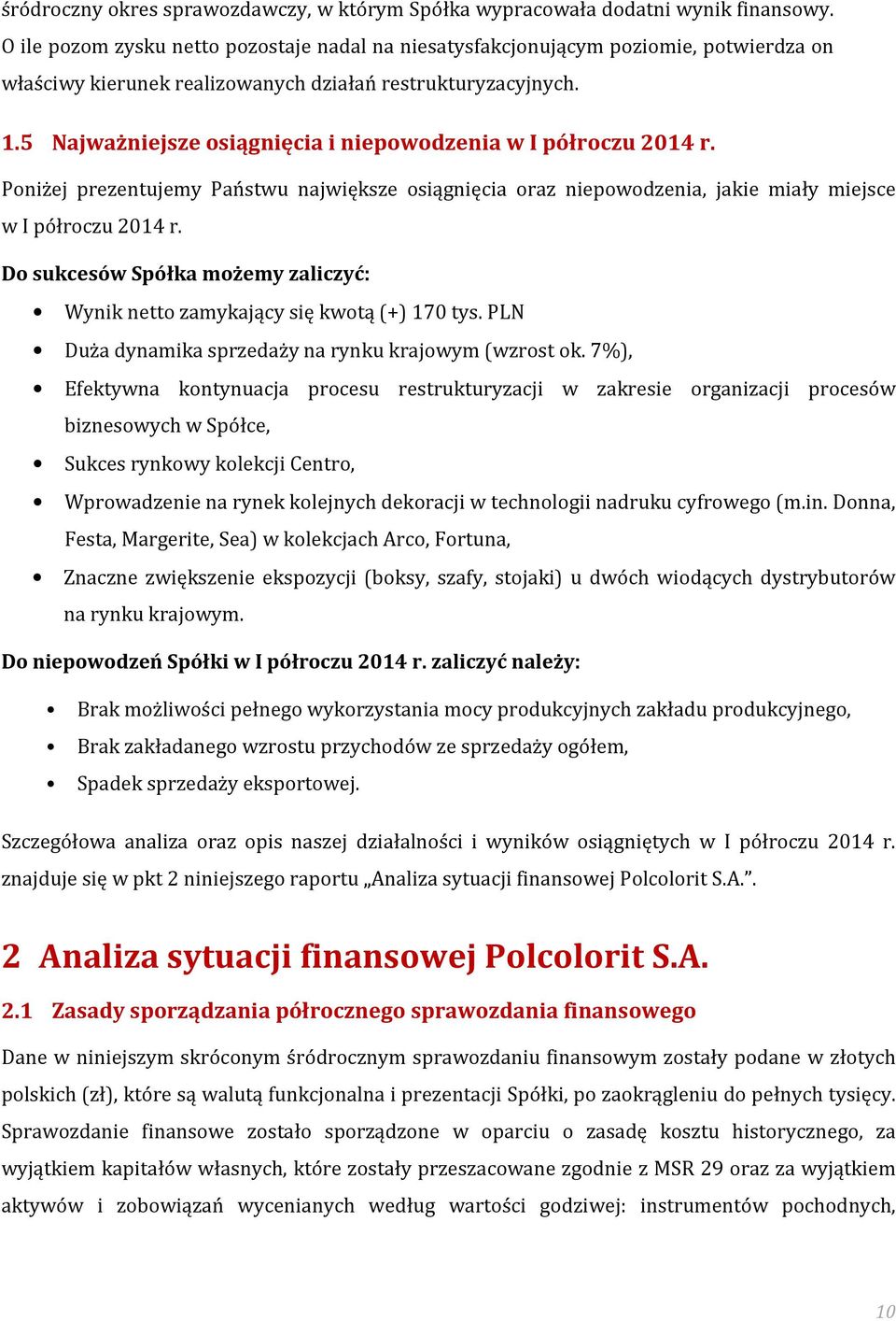 5 Najważniejsze osiągnięcia i niepowodzenia w I półroczu 2014 r. Poniżej prezentujemy Państwu największe osiągnięcia oraz niepowodzenia, jakie miały miejsce w I półroczu 2014 r.