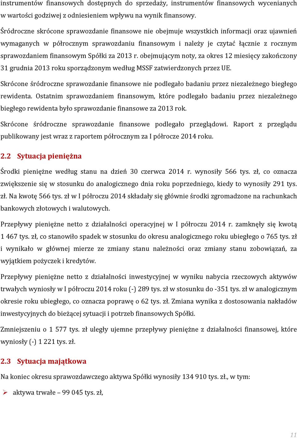 finansowym Spółki za 2013 r. obejmującym noty, za okres 12 miesięcy zakończony 31 grudnia 2013 roku sporządzonym według MSSF zatwierdzonych przez UE.