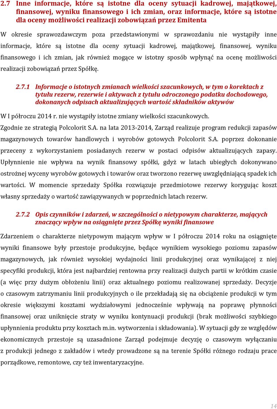 ich zmian, jak również mogące w istotny sposób wpłynąć na ocenę możliwości realizacji zobowiązań przez Spółkę. 2.7.