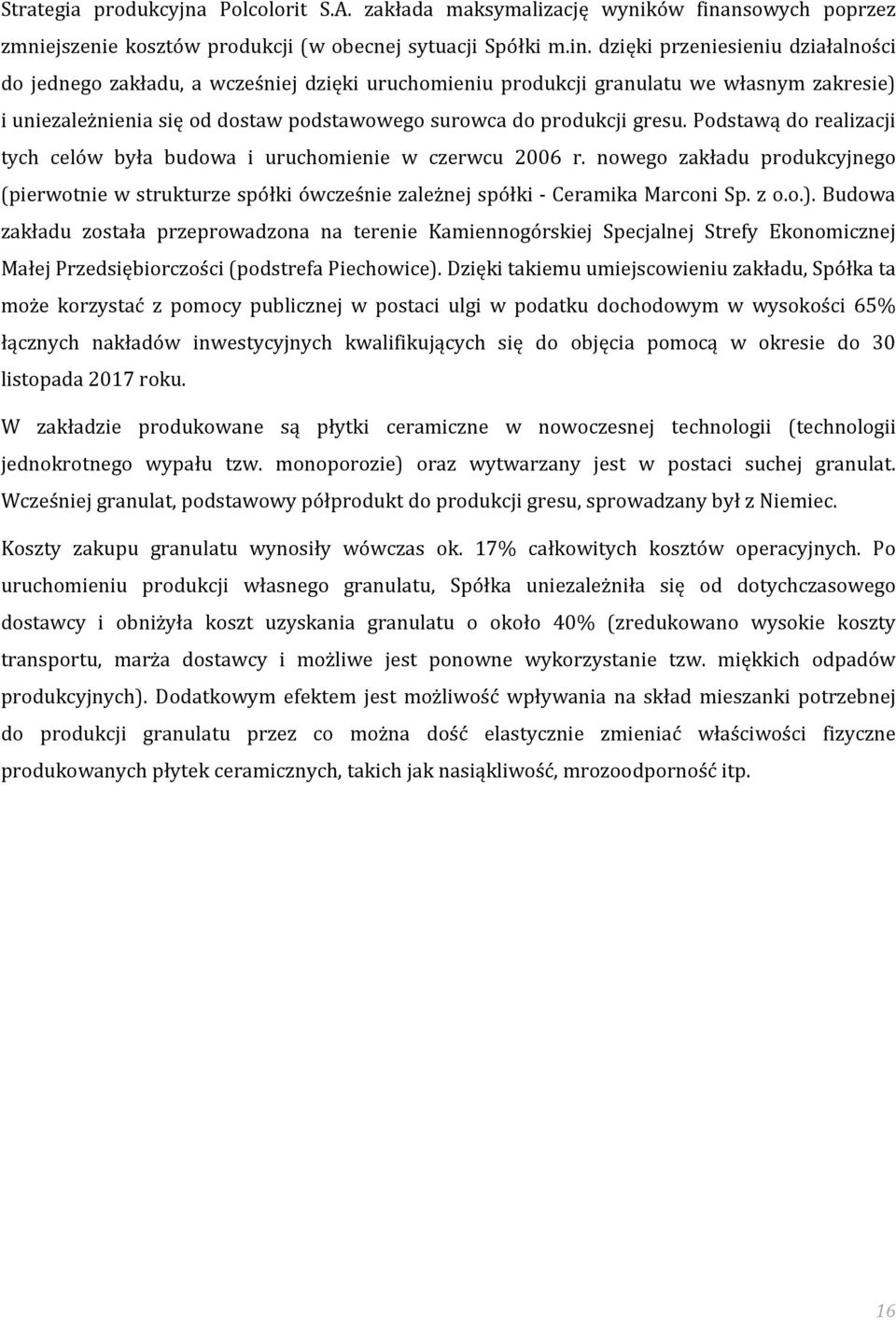 dzięki przeniesieniu działalności do jednego zakładu, a wcześniej dzięki uruchomieniu produkcji granulatu we własnym zakresie) i uniezależnienia się od dostaw podstawowego surowca do produkcji gresu.