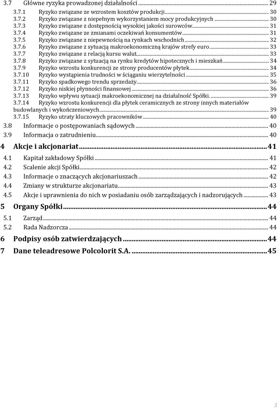 .. 33 3.7.7 Ryzyko związane z relacją kursu walut... 33 3.7.8 Ryzyko związane z sytuacją na rynku kredytów hipotecznych i mieszkań... 34 3.7.9 Ryzyko wzrostu konkurencji ze strony producentów płytek.