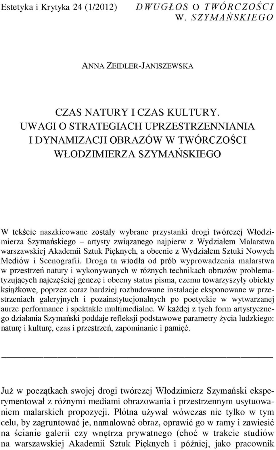 związanego najpierw z Wydziałem Malarstwa warszawskiej Akademii Sztuk Pięknych, a obecnie z Wydziałem Sztuki Nowych Mediów i Scenografii.