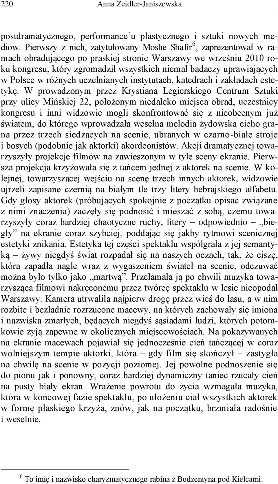 w Polsce w różnych uczelnianych instytutach, katedrach i zakładach estetykę.