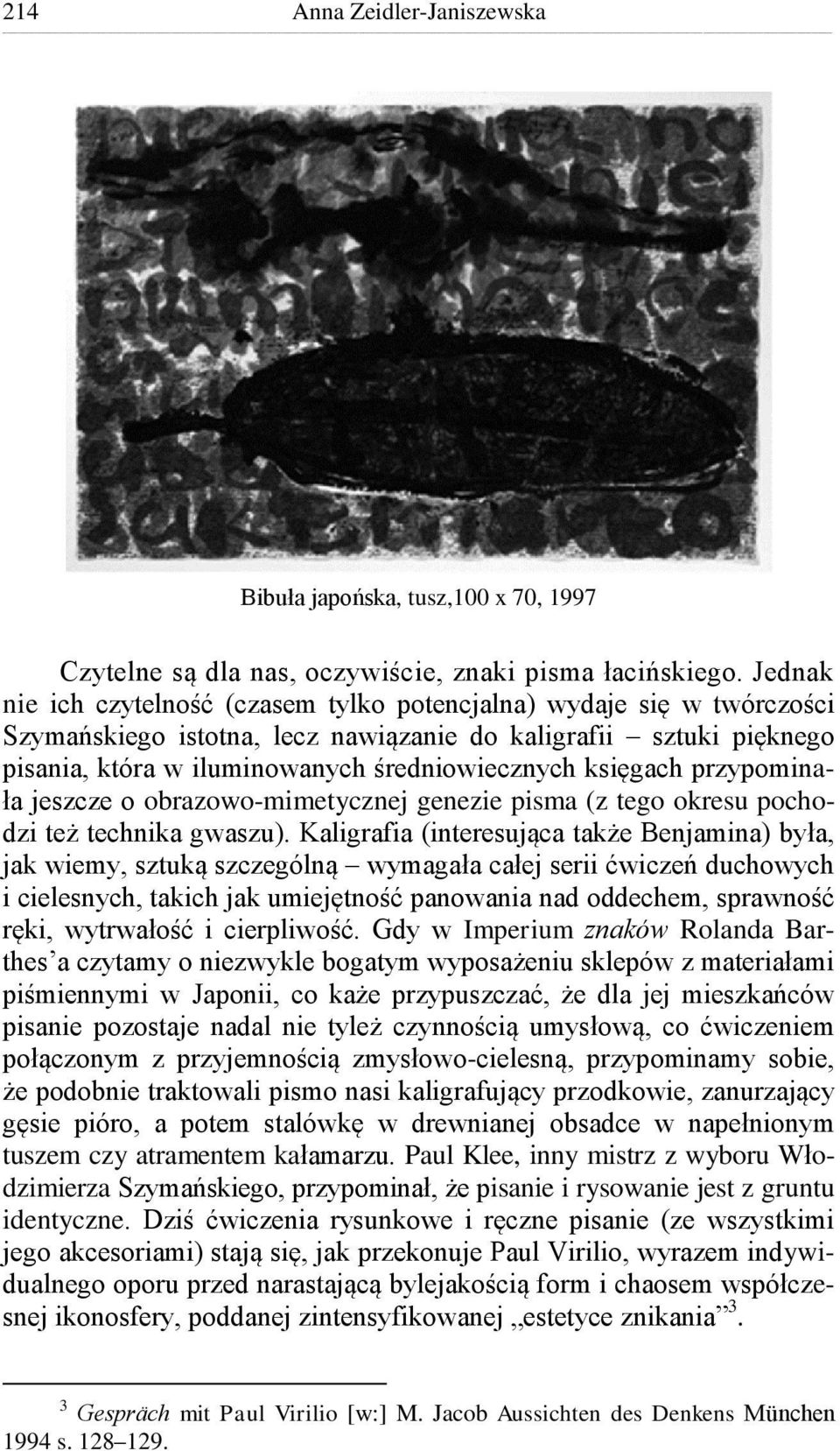 księgach przypominała jeszcze o obrazowo-mimetycznej genezie pisma (z tego okresu pochodzi też technika gwaszu).