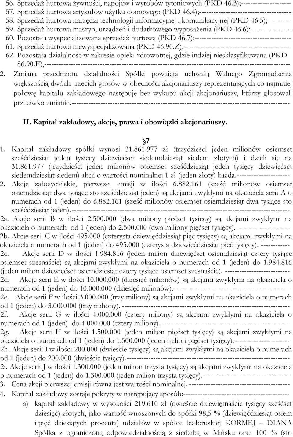 Pozostała wyspecjalizowana sprzedaż hurtowa (PKD 46.7);---------------------------------------- 61. Sprzedaż hurtowa niewyspecjalizowana (PKD 46.90.Z);-------------------------------------------- 62.