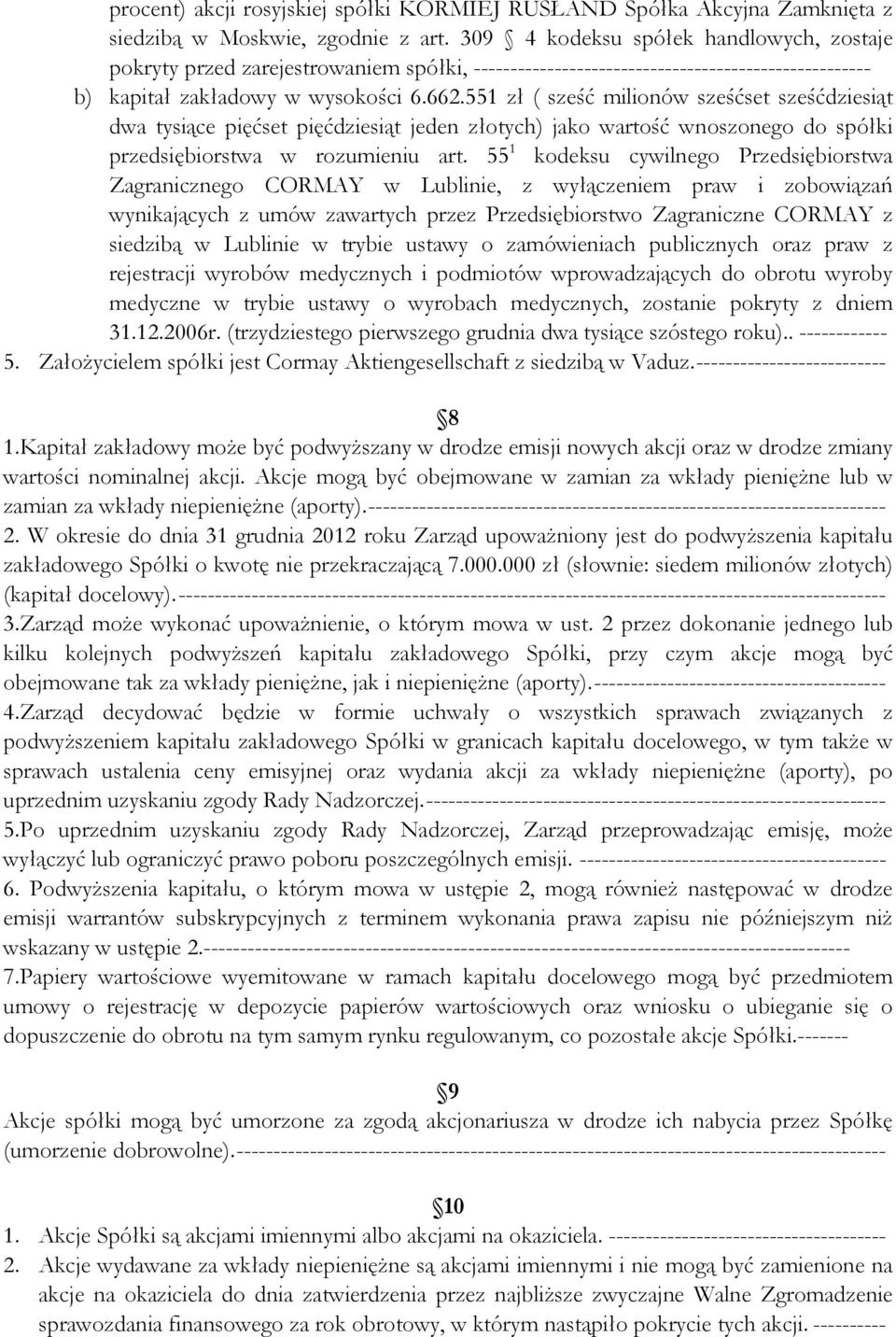 551 zł ( sześć milionów sześćset sześćdziesiąt dwa tysiące pięćset pięćdziesiąt jeden złotych) jako wartość wnoszonego do spółki przedsiębiorstwa w rozumieniu art.