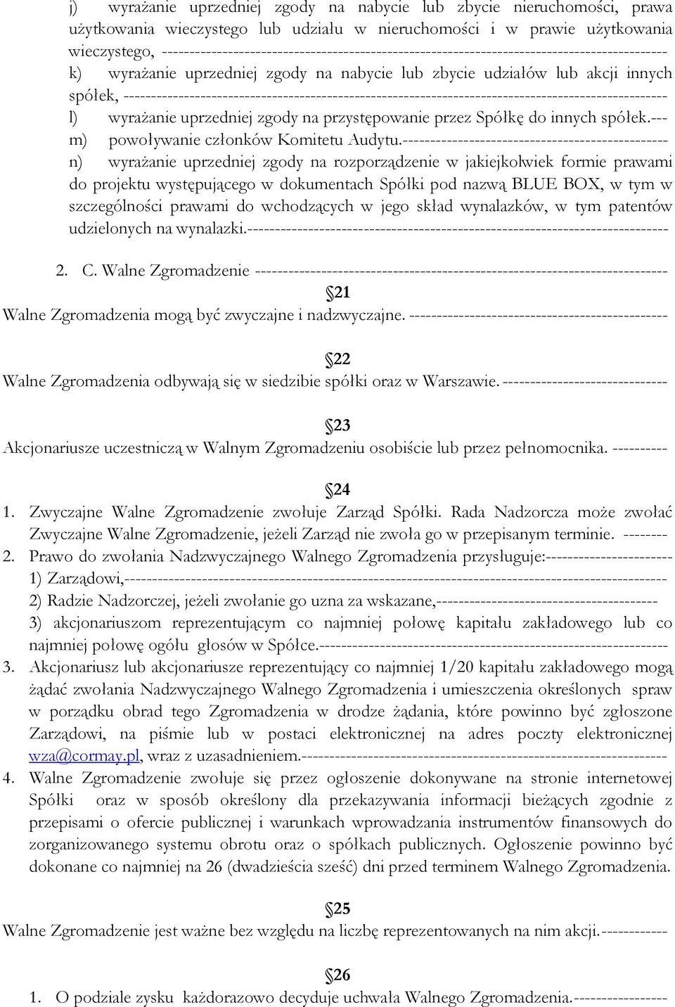 --------------------------------------------------------------------------------------------------- l) wyrażanie uprzedniej zgody na przystępowanie przez Spółkę do innych spółek.