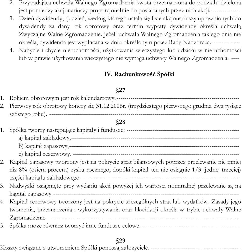 Jeżeli uchwała Walnego Zgromadzenia takiego dnia nie określa, dywidenda jest wypłacana w dniu określonym przez Radę Nadzorczą. -------------- 4.