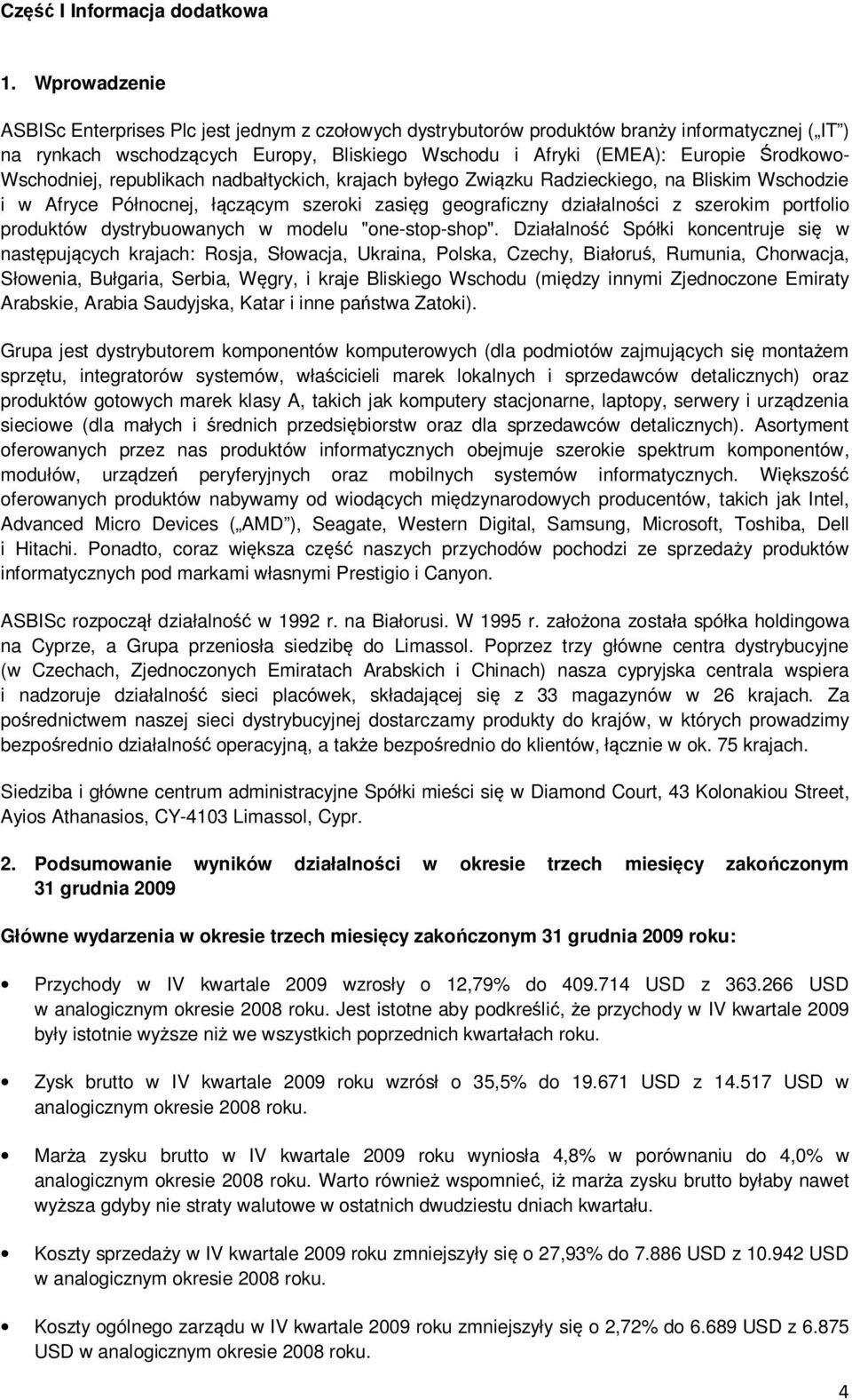 Wschodniej, republikach nadbałtyckich, krajach byłego Związku Radzieckiego, na Bliskim Wschodzie i w Afryce Północnej, łączącym szeroki zasięg geograficzny działalności z szerokim portfolio produktów