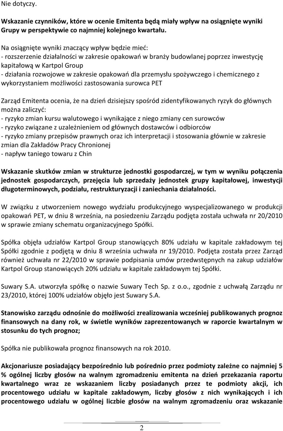 opakowań dla przemysłu spożywczego i chemicznego z wykorzystaniem możliwości zastosowania surowca PET Zarząd Emitenta ocenia, że na dzień dzisiejszy spośród zidentyfikowanych ryzyk do głównych można