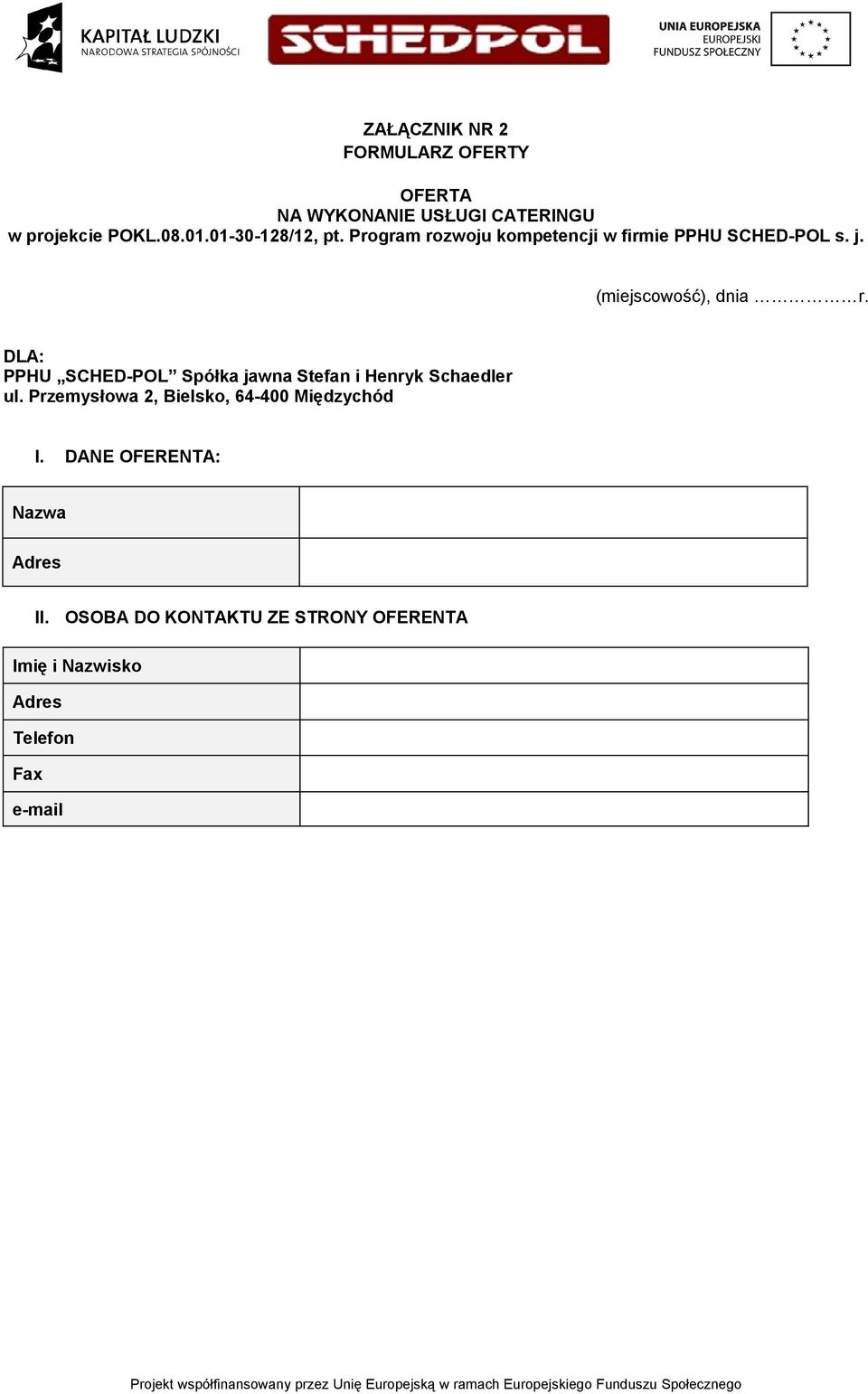 (miejscowość), dnia r. DLA: PPHU SCHED-POL Spółka jawna Stefan i Henryk Schaedler I.