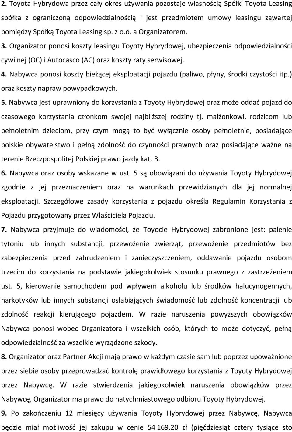 Nabywca ponosi koszty bieżącej eksploatacji pojazdu (paliwo, płyny, środki czystości itp.) oraz koszty napraw powypadkowych. 5.