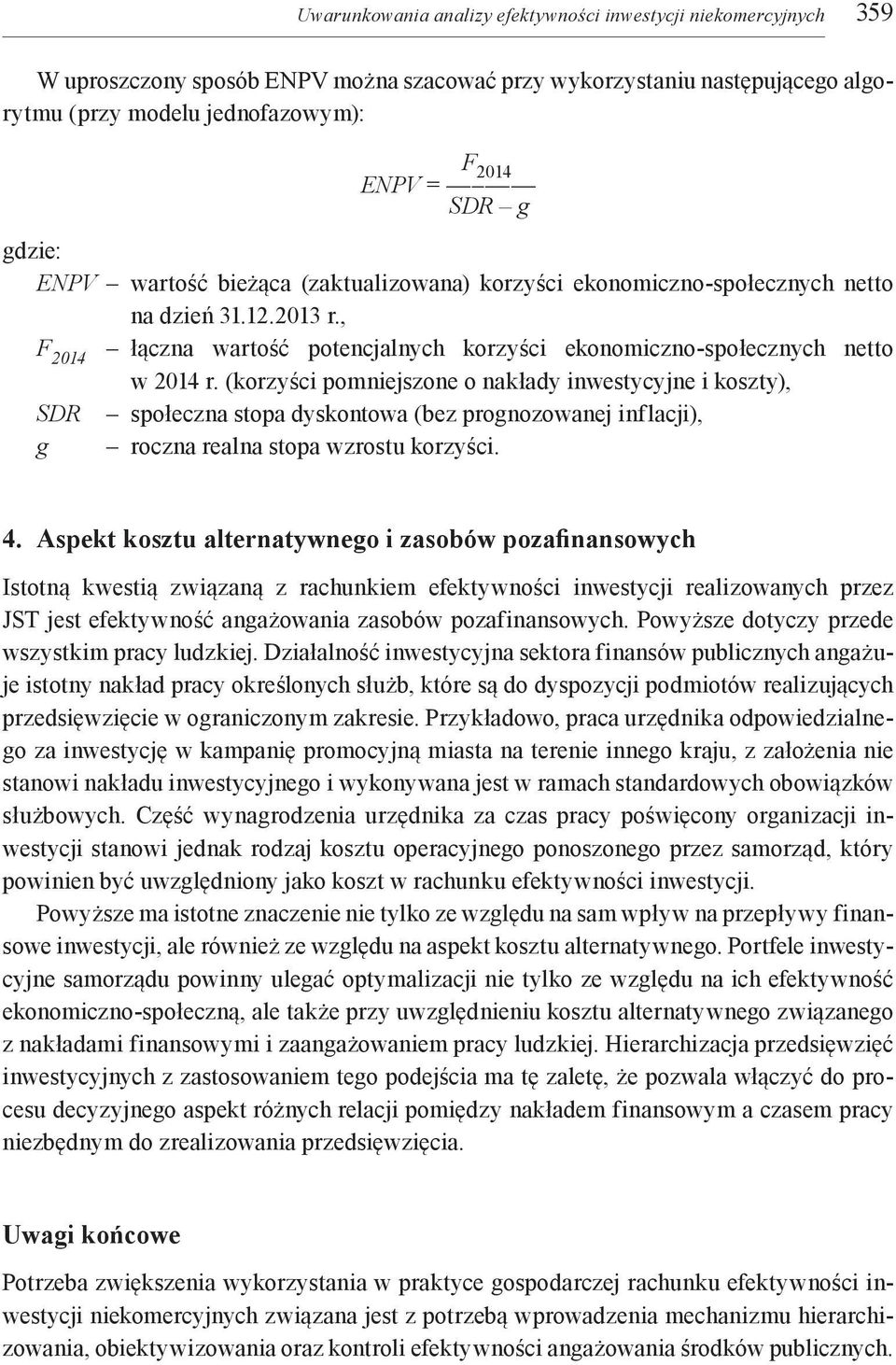 (korzyści pomniejszone o nakłady inwestycyjne i koszty), SDR społeczna stopa dyskontowa (bez prognozowanej inflacji), g roczna realna stopa wzrostu korzyści. 4.