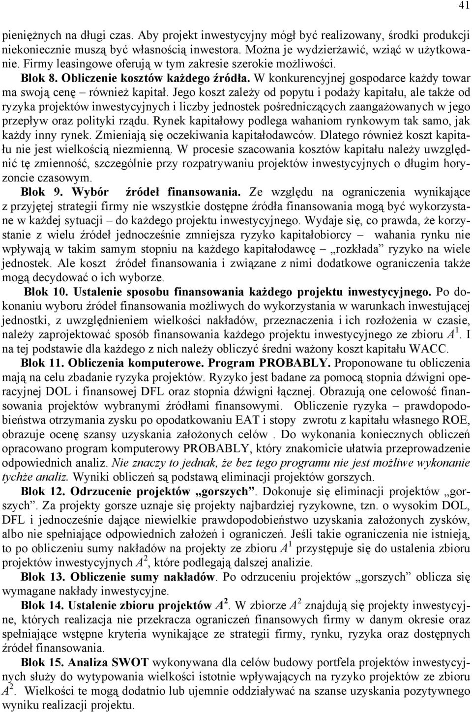 Jego koszt zależy od oytu i odaży kaitału, ale także od ryzyka rojektów inwestycyjnych i liczby jednostek ośredniczących zaangażowanych w jego rzeływ oraz olityki rządu.