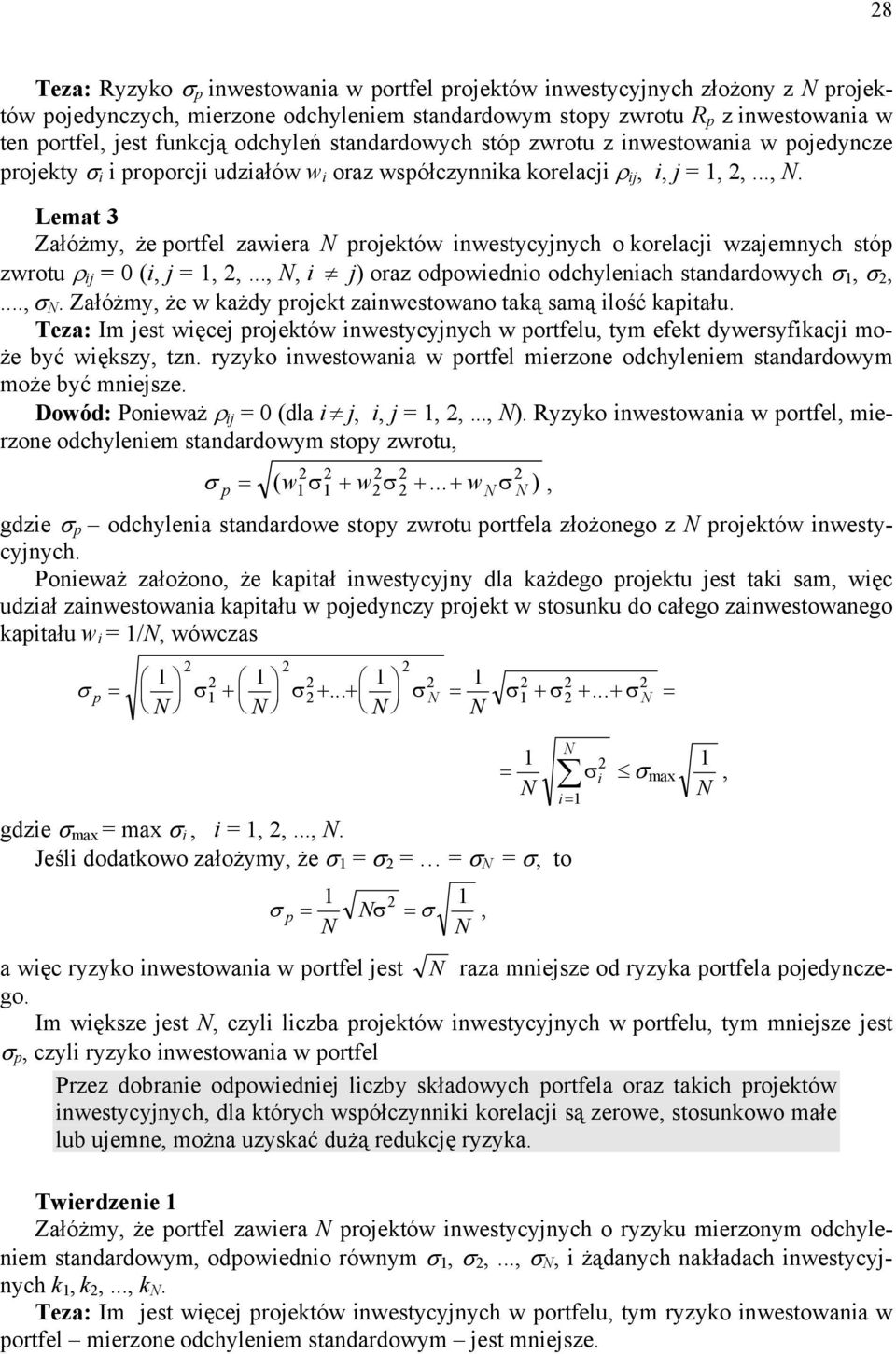 i, j =,,...,. Lemat 3 Załóżmy, że ortfel zawiera rojektów inwestycyjnych o korelacji wzajemnych stó zwrotu ρ ij = 0 (i, j =,,...,, i j) oraz odowiednio odchyleniach standardowych σ, σ,