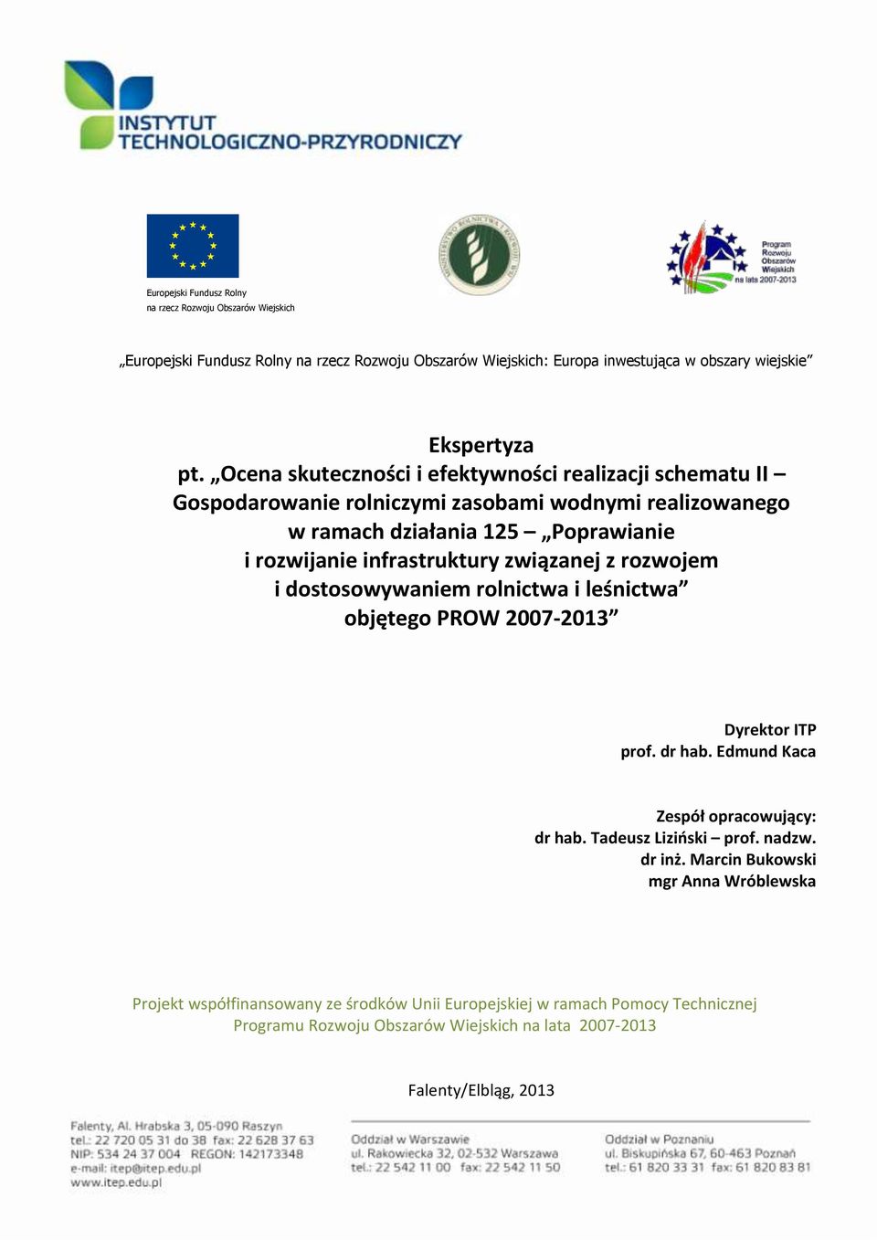 związanej z rozwojem i dostosowywaniem rolnictwa i leśnictwa objętego PROW 2007-2013 Dyrektor ITP prof. dr hab. Edmund Kaca Zespół opracowujący: dr hab. Tadeusz Liziński prof. nadzw.