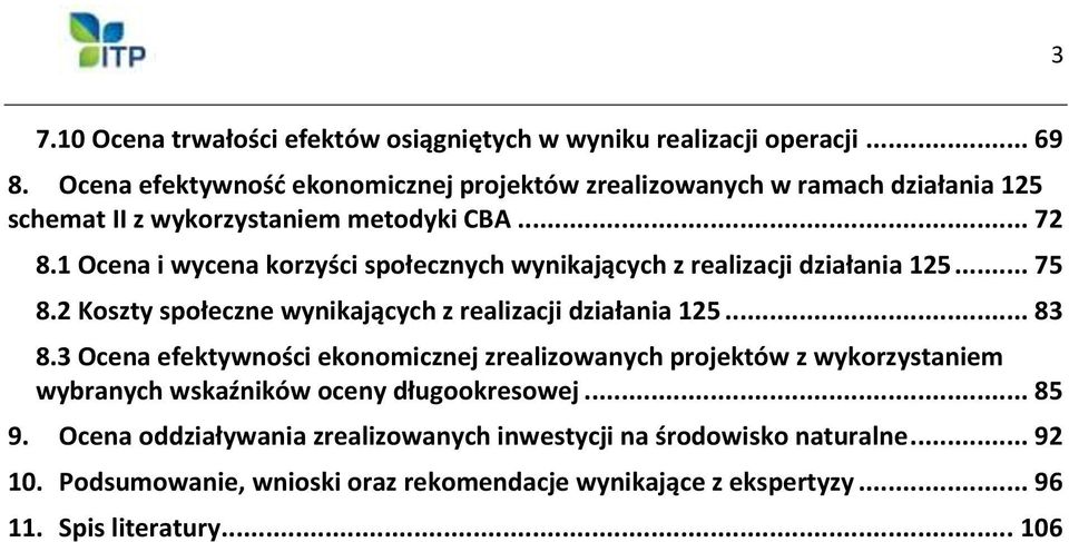 1 Ocena i wycena korzyści społecznych wynikających z realizacji działania 125... 75 8.2 Koszty społeczne wynikających z realizacji działania 125... 83 8.