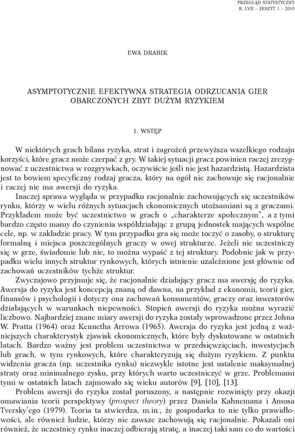 W takiej sytuacji gracz powiie raczej zrezygować z uczestictwa w rozgrywkach, oczywiście jeśli ie jest hazardzistą.