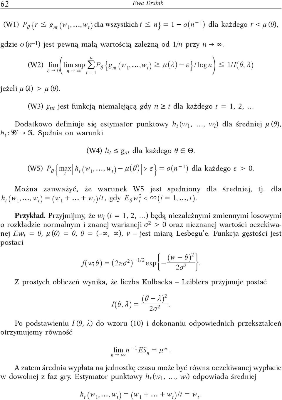 f " 0 " 3 t = / (W3) g t jest fukcją iemalejącą gdy ³ t dla każdego t =,, Dodatkowo defiiuje się estymator puktowy h t (w,, w t ) dla średiej m (q), h t : R t R.