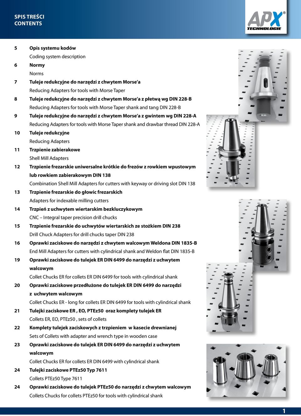 Morse Taper shank an rawbar threa IN 228-10 Tuleje reukcyjne Reucing apters 11 Trzpienie zabierakowe Shell Mill apters 12 Trzpienie frezarskie uniwersalne krótkie o frezów z rowkiem wpustowym lub