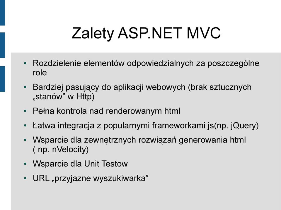 aplikacji webowych (brak sztucznych stanów w Http) Pełna kontrola nad renderowanym html