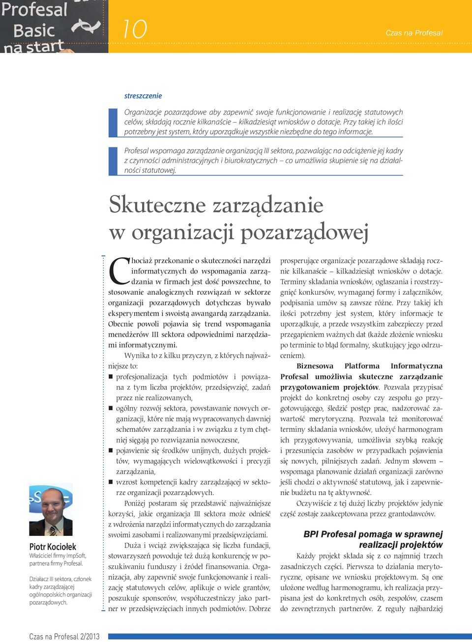 Profesal wspomaga zarządzanie organizacją III sektora, pozwalając na odciążenie jej kadry z czynności administracyjnych i biurokratycznych co umożliwia skupienie się na działalności statutowej.