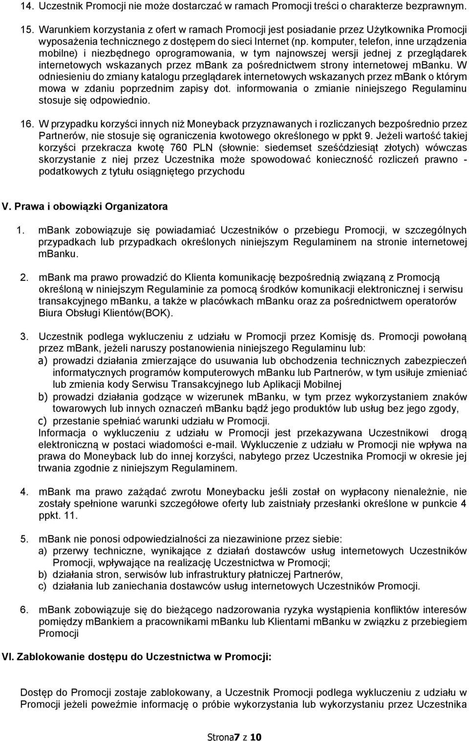 komputer, telefon, inne urządzenia mobilne) i niezbędnego oprogramowania, w tym najnowszej wersji jednej z przeglądarek internetowych wskazanych przez mbank za pośrednictwem strony internetowej