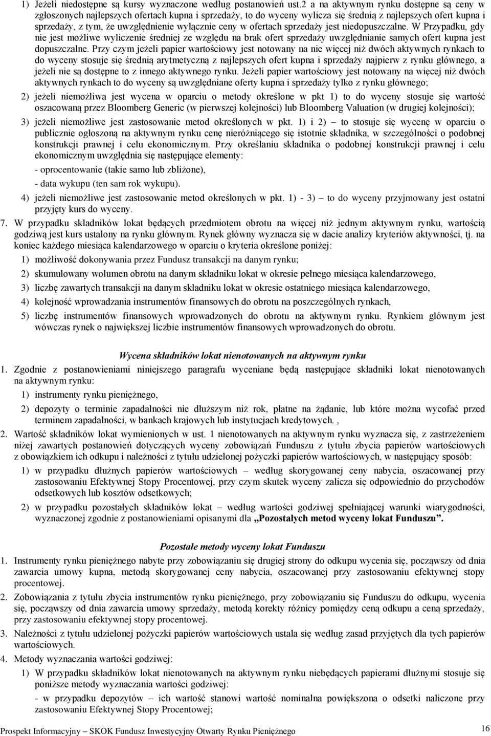 ceny w ofertach sprzedaży jest niedopuszczalne. W Przypadku, gdy nie jest możliwe wyliczenie średniej ze względu na brak ofert sprzedaży uwzględnianie samych ofert kupna jest dopuszczalne.