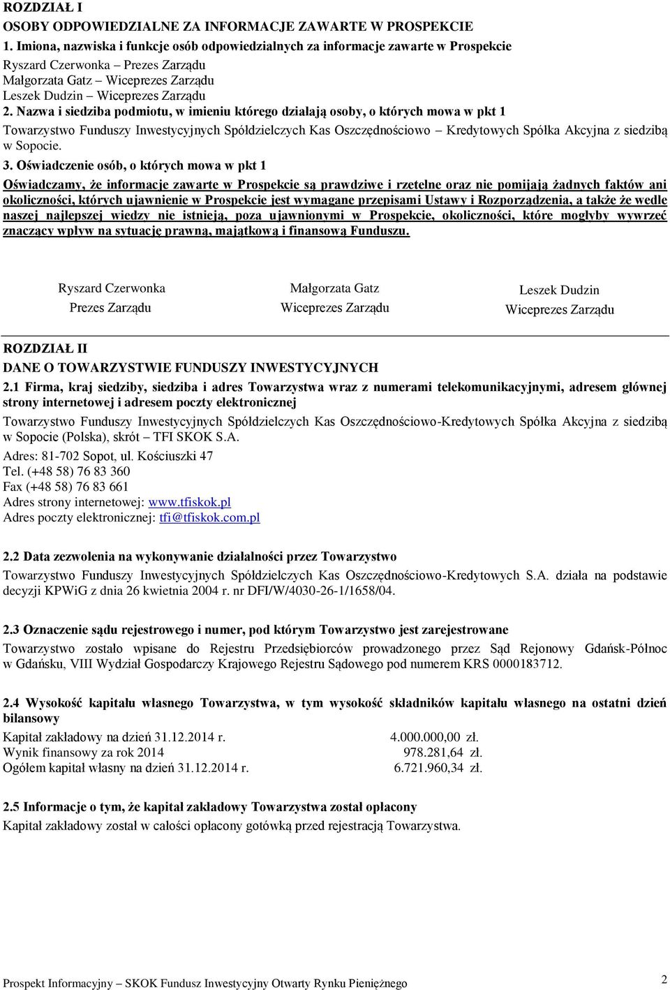 Nazwa i siedziba podmiotu, w imieniu którego działają osoby, o których mowa w pkt 1 Towarzystwo Funduszy Inwestycyjnych Spółdzielczych Kas Oszczędnościowo Kredytowych Spółka Akcyjna z siedzibą w