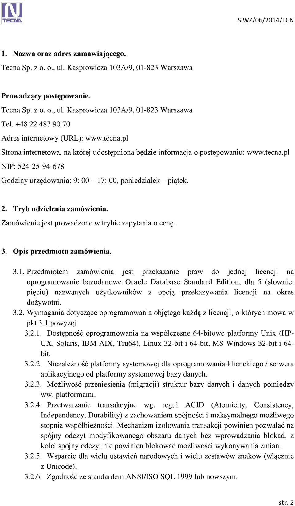 2. Tryb udzielenia zamówienia. Zamówienie jest prowadzone w trybie zapytania o cenę. 3. Opis przedmiotu zamówienia. 3.1.