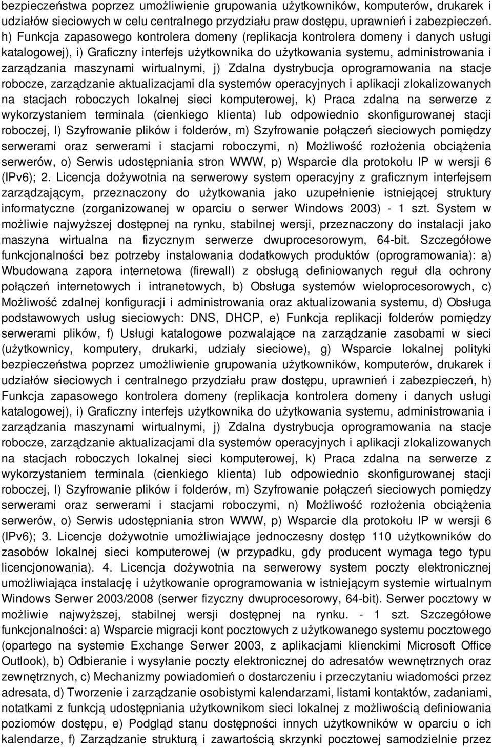 wirtualnymi, j) Zdalna dystrybucja oprogramowania na stacje robocze, zarządzanie aktualizacjami dla systemów operacyjnych i aplikacji zlokalizowanych na stacjach roboczych lokalnej sieci