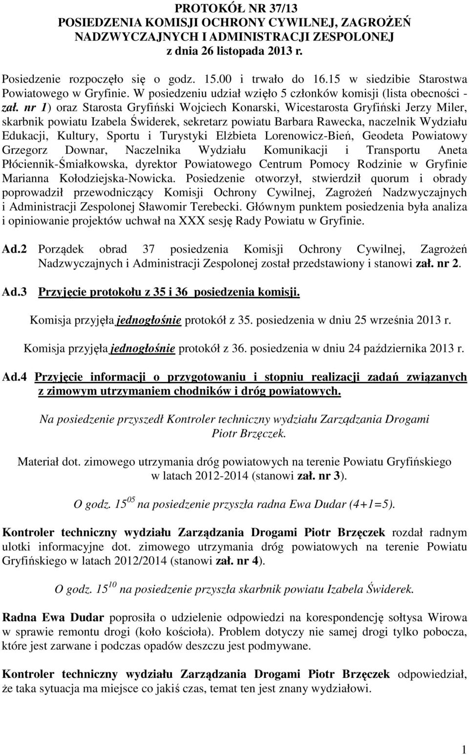 nr 1) oraz Starosta Gryfiński Wojciech Konarski, Wicestarosta Gryfiński Jerzy Miler, skarbnik powiatu Izabela Świderek, sekretarz powiatu Barbara Rawecka, naczelnik Wydziału Edukacji, Kultury, Sportu