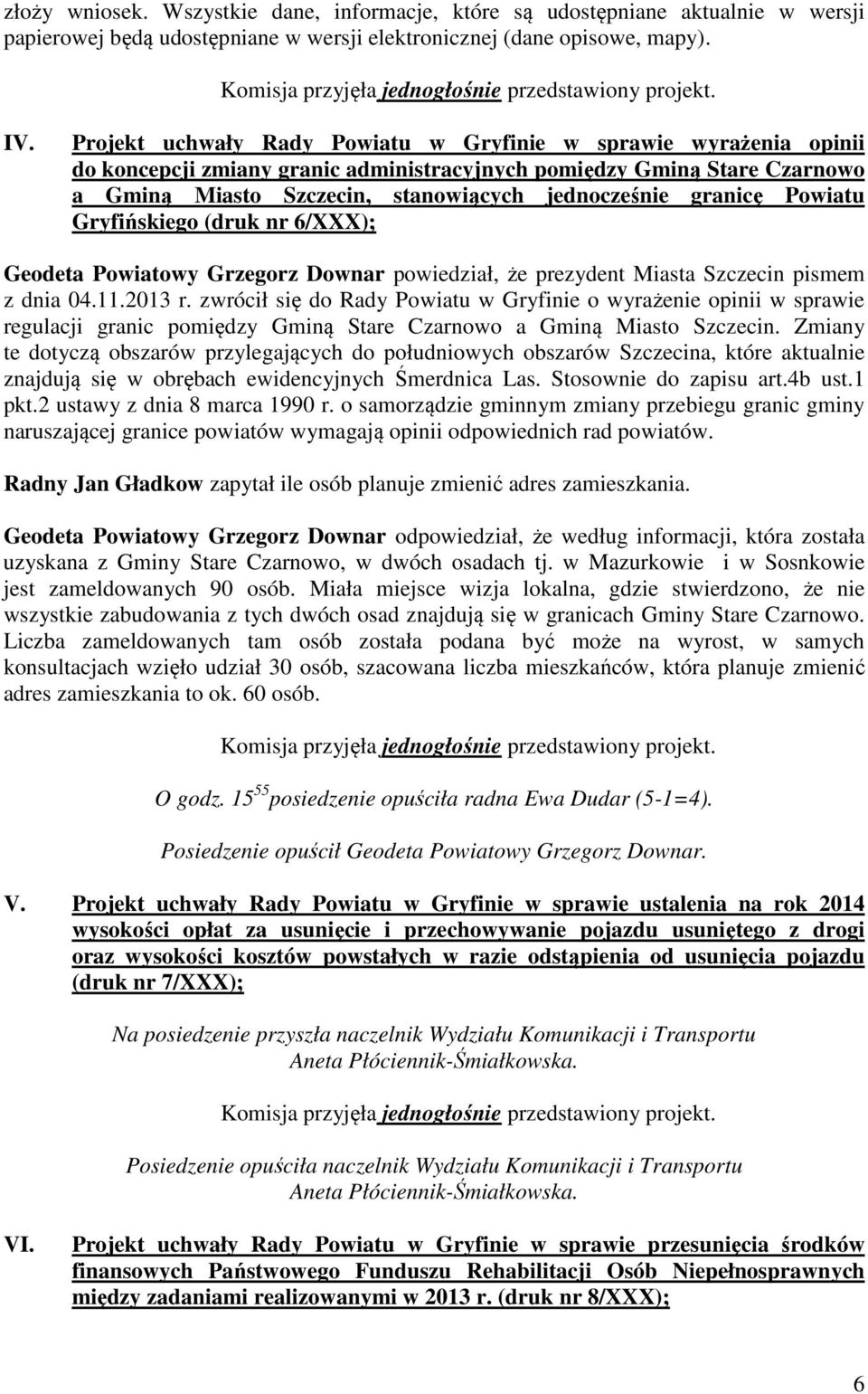 granicę Powiatu Gryfińskiego (druk nr 6/XXX); Geodeta Powiatowy Grzegorz Downar powiedział, że prezydent Miasta Szczecin pismem z dnia 04.11.2013 r.